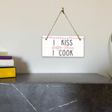 I Kiss Better Than I Cook 5x10 Hanging Plus Wall or Door Sign | Funny Home Decor