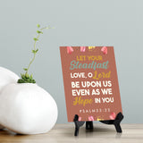 Let your steadfast love, O Lord be upon us even as we hope in you Psalm 33:22 6 x 8" Table Sign With Acrylic Easel | Religious Bible Quotes Decor