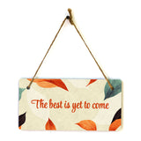 The Best Is Yet To Come 5x10 Hanging Plus Wall or Door Sign| Family and Friends Boho Chic Home Decor