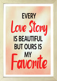 Designs ByLITA Every Love Story Is Beautiful But Ours Is My Favorite, Wall Print Art | Home Decor