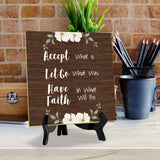 Accept What Is Let Go Of What Was Have Faith In What Will Be 5"x 5" Square Table Sign With Acrylic Easel | Religious Home Decor