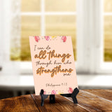 I can do all things through him who strengthens me Philippians 4:1 6 x 8" Table Sign With Acrylic Easel | Religious Bible Quotes Decor