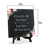 If God Is All You Have You Have All You Need 5"x 5" Square Table Sign With Acrylic Easel | Religious Home Decor