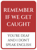 Portrait Round Plus Remember If We Get Caught You're Deaf And I don't Speak English Door or Wall Sign | Funny Wall Decor Man Cave