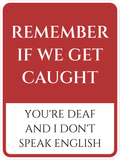 Portrait Round Plus Remember If We Get Caught You're Deaf And I don't Speak English Door or Wall Sign | Funny Wall Decor Man Cave