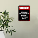 Portrait Round Plus Work! Because Watching TV Doesn't Pay The Bills Wall or Door Sign | Funny Workspace Office Decor