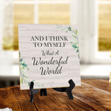 And I Think To Myself What A Wonderful World 5"x 5" Square Table Sign With Acrylic Easel | Religious Home Decor