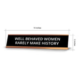 Well Behaved Women Rarely Make History 2 x 10" Desk Sign | Funny Home & Office Decor