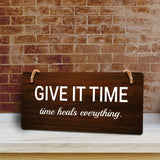 Give It Time Time Heals Everything. 5x10 Hanging Plus Wall or Door Sign | Funny & Positive Home Decor
