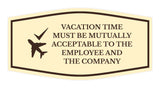 Signs ByLITA Fancy Vacation Time Must Be Mutually Acceptable to the Employee and the Company Funny Office Wall or Door Sign