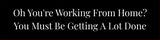 Oh You're Working From Home? You Must Be Getting A Lot Done Silver Frame Desk Sign (2x8") | Home Office Sarcastic Funny Desk Sign | Ideal Co-worker or Family Gift