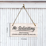 No Soliciting Seriously, Please Don't Make It Weird 5x10 Hanging Plus Wall or Door Sign | Funny Home Decor