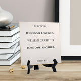Beloved, If God So Loved Us, We Also Ought To Love One Another. John 4:11 5"x 5" Square Table Sign With Acrylic Easel | Religious Bible Quotes