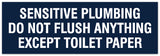 Signs ByLITA Basic Sensitive plumbing do not flush anything except toilet paper Sign - Laser-Engraved Lettering | Durable ABS Plastic | Vibrant Colors | Powerful Foam Tape