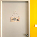 Make Heaven Crowded 5x10 Hanging Plus Wall or Door Sign | Religious Home Decor