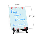 Pray without ceasing Thessalonians 5:17 6 x 8" Table Sign With Acrylic Easel | Religious Bible Quotes Decor