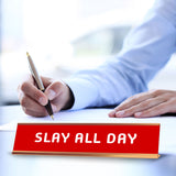 Slay All Day 2 x 10" Desk Sign | Funny Home & Office Decor