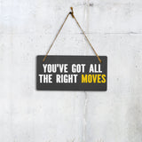 You've Got All The Right Moves 5x10 Hanging Plus Wall or Door Sign | Home & Office Decor