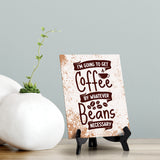 I‘m Going To Get Coffee By Whatever Beans Necessary Table Sign with Acrylic Stand (6x8“) | Coffee Lovers | Office & Home Table Signs