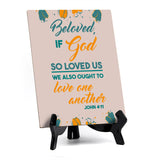 Beloved, if God so loved us we also ought to love one another John 4:11 6 x 8" Table Sign With Acrylic Easel | Religious Bible Quotes Decor