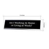 Am I Working At Home or Living at Work? Silver Frame, Desk Sign (2x8") Durable Plate and Frame | Home Office Sarcastic Funny Desk Sign | Ideal Co-worker or Family Gift