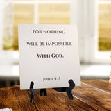 For Nothing Will Be Impossible With God. Luke 1:37 5"x 5" Square Table Sign With Acrylic Easel | Religious Bible Quotes