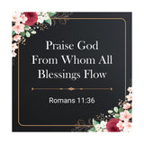 Praise God From Whom All Blessings Flow Romans 11:36 5"x 5" Square Table Sign With Acrylic Easel | Religious Home Decor