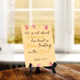 He is not afraid of bad news his heart is firm, trusting in the Lord Psalm 112:7 6 x 8" Table Sign With Acrylic Easel | Religious Bible Quotes Decor