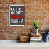 Portrait Round Plus If At First You Don't Succeed Delegate it to Someone Else Wall or Door Sign
