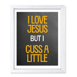 Designs ByLITA I Love Jesus But I Cuss A Little, Wall Print Art | Religious Home Decor (Unframed or Framed)