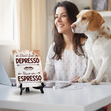 Don’t Feel Depresso, Have An Espresso Table Sign with Acrylic Stand (6x8“) | Coffee Lovers | Office & Home Table Signs
