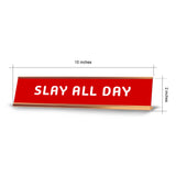 Slay All Day 2 x 10" Desk Sign | Funny Home & Office Decor