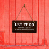 Let It Go Never Ruin A Good Day By Thinking About A Bad Yesterday. 5x10 Hanging Plus Wall or Door Sign | Funny & Positive Home Decor