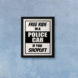 Designs ByLITA Free Ride In A Police Car If You Shoplift, Wall Print Art | Retail Store Decoration (Unframed or Framed)