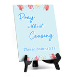 Pray without ceasing Thessalonians 5:17 6 x 8" Table Sign With Acrylic Easel | Religious Bible Quotes Decor