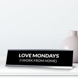 Love Mondays (I Work From Home) Silver Frame Desk Sign (2x8") | Durable Plate | Strong Frame | Home Office Sarcastic Funny Desk Sign | Ideal Co-worker or Family Gift