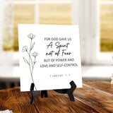 For God Gave Us A Spirit Not Of Fear But Of Power And Love And Self-Control. Timothy 1:7 5"x 5" Square Table Sign With Acrylic Easel | Religious Bible Quotes Decor