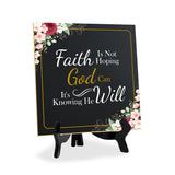 Faith Is Not Hoping God Can It's Knowing He Will 5"x 5" Square Table Sign With Acrylic Easel | Religious Home Decor