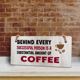 Behind Every Successful Person Is A Substantial Amount Of Coffee 5" x 10" Hanging Wall or Door Sign | Funny Coffee Home & Office Decor
