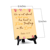 He is not afraid of bad news his heart is firm, trusting in the Lord Psalm 112:7 6 x 8" Table Sign With Acrylic Easel | Religious Bible Quotes Decor