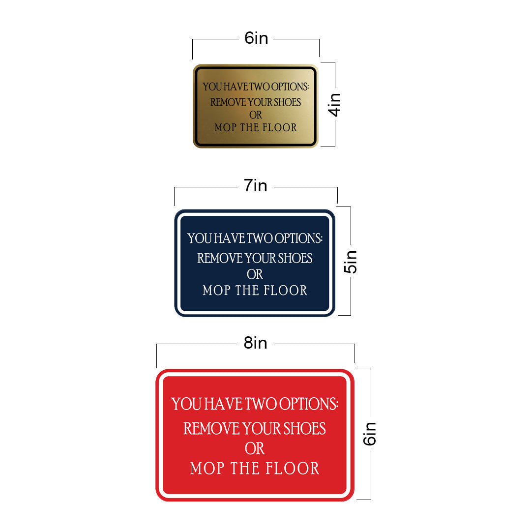 Signs ByLITA Classic Framed You Have Two Options: Remove your shoes or mop the floor Wall or Door Sign