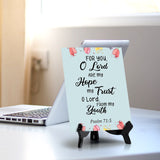 For you, O Lord are my hope my trust O Lord, from my youth Psalm 71:5 6 x 8" Table Sign With Acrylic Easel | Religious Bible Quotes Decor