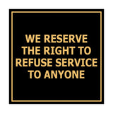 Square We Reserve the Right To Refuse Service to Anyone Sign with Adhesive Tape, Mounts On Any Surface, Weather Resistant