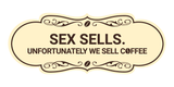 Designer Sex Sells. Unfortunately We Sell Coffee Wall or Door Sign