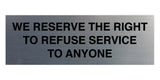 Signs ByLITA Basic We Reserve The Right To Refuse Service To Anyone Sign