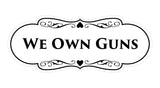 Signs ByLITA Designer We Own Guns Sign