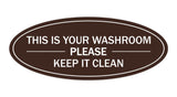 Dark Brown Oval THIS IS YOUR WASHROOM PLEASE KEEP IT CLEAN Sign