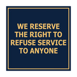 Square We Reserve the Right To Refuse Service to Anyone Sign with Adhesive Tape, Mounts On Any Surface, Weather Resistant