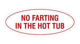 Signs ByLITA Oval No Farting In The Hot Tub Sign