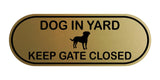 Dog In Yard Keep Gate Closed Door / Wall Sign (Pill Shape)